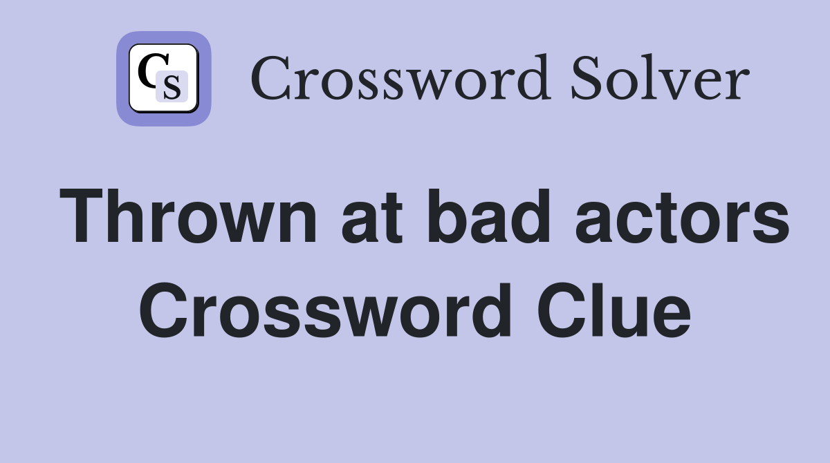 Thrown at bad actors Crossword Clue Answers Crossword Solver